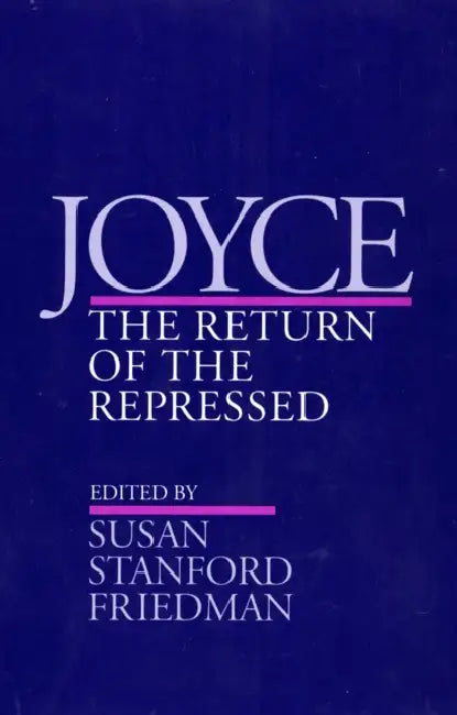 Joyce: The Return of the Repressed by Susan Stanford Friedman