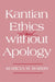 Kantian Ethics Almost Without Apology by Marcia W. Baron