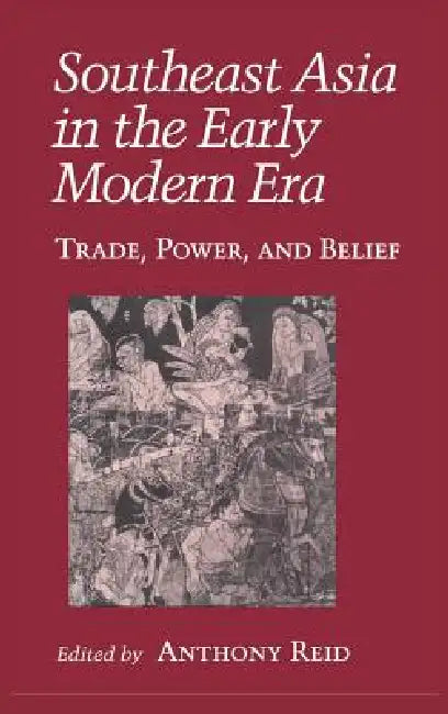 Southeast Asia in the Early Modern Era: Female Characters, Male Playwrights, and the Modern Stage by Anthony J. S. Reid