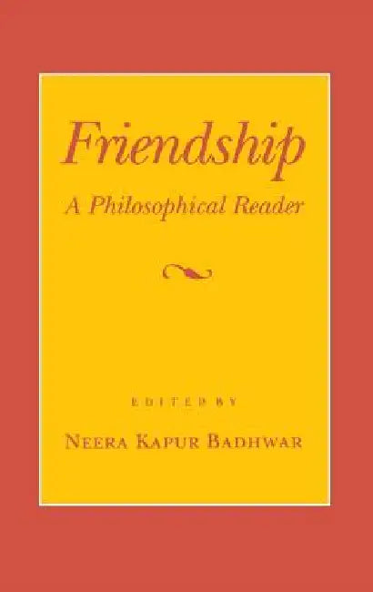 Friendship: A Philosophical Reader by Neera Kapur Badhwar