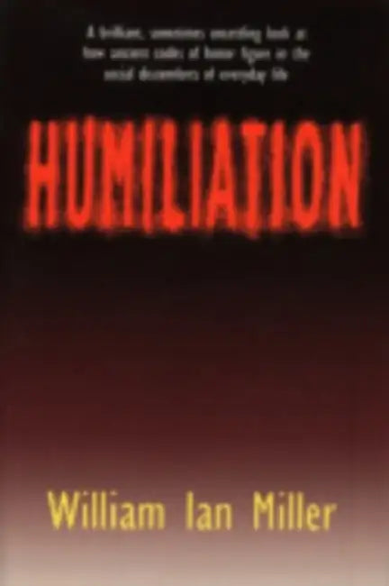 Humiliation by William Ian Miller