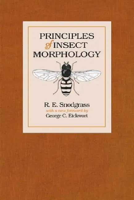 Principles of Insect Morphology by R. E. Snodgrass, George C. Eickwort