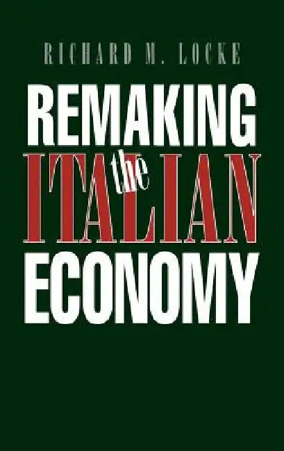 Remaking the Italian Economy by Richard M. Locke