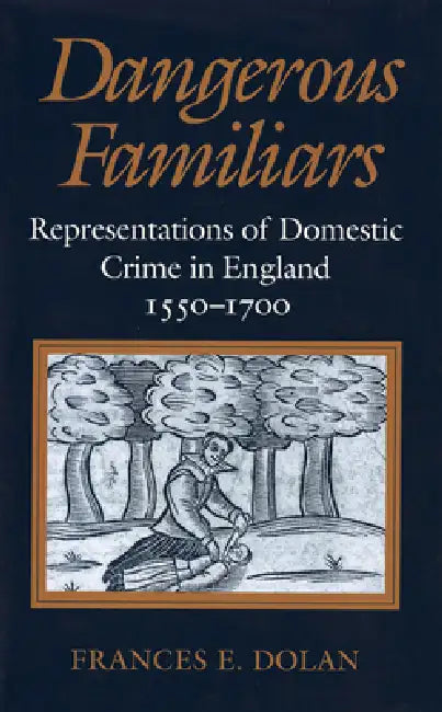 Dangerous Familiars by Frances E. Dolan