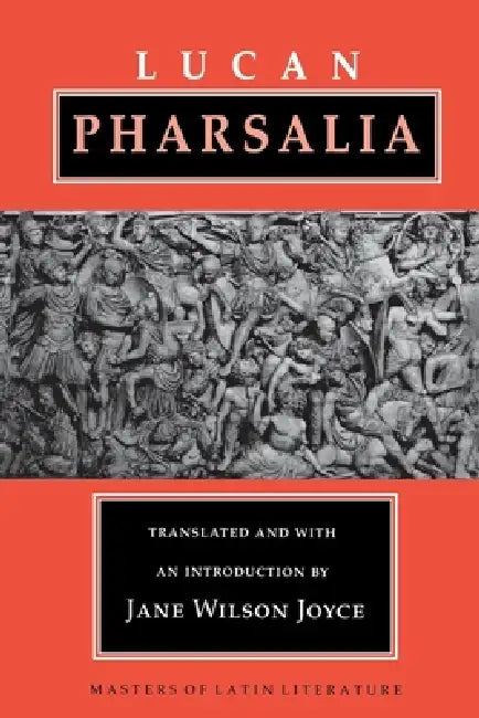 Pharsalia: The Earliest Debates Over Original Intent by Lucan, Jane Wilson Joyce