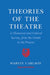 Theories of the Theatre: A Historical and Critical Survey, from the Greeks to the Present by Marvin A. Carlson
