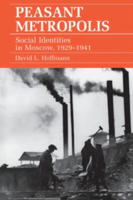 Peasant Metropolis by David L. Hoffmann