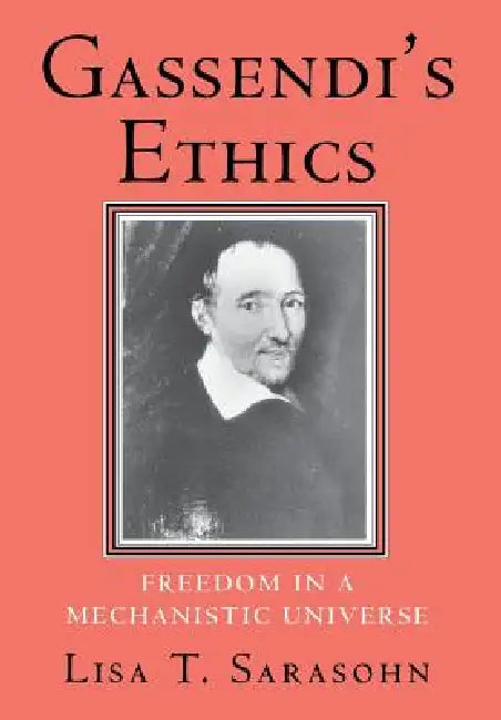Gassendi's Ethics by Lisa T. Sarasohn