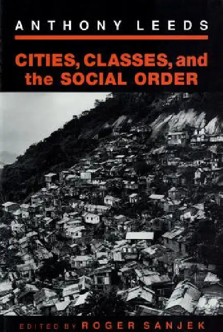 Cities, Classes, and the Social Order by Anthony Lee, Roger Sanjek