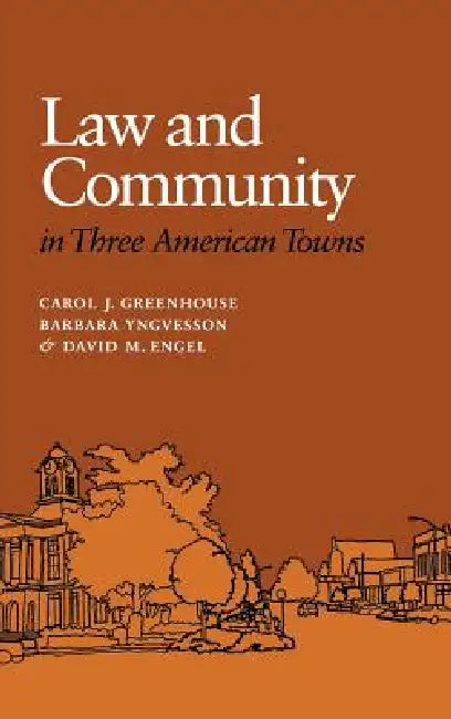 Law and Community in Three American Towns by Carol J. Greenhouse, Barbara Yngvesson, David M. Engel