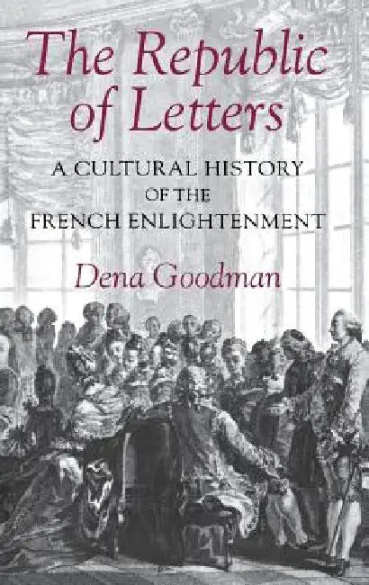 The Republic of Letters by Dena Goodman