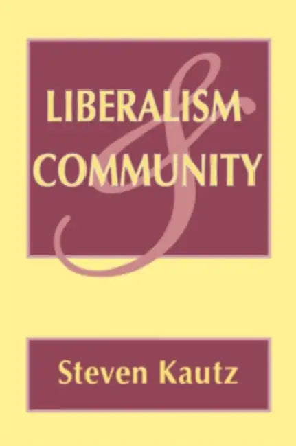 Liberalism and Community by Steven Kautz