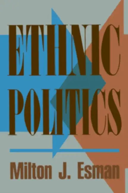 Ethnic Politics by Milton J. Esman