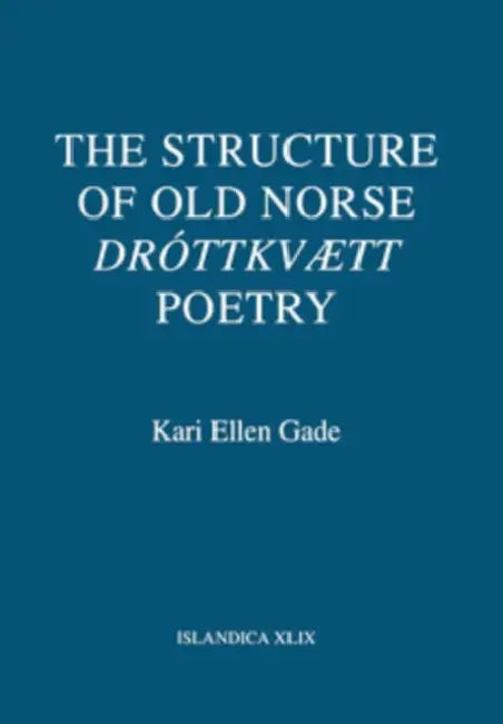 The Structure of Old Norse Dróttkvætt Poetry by Kari Ellen Gade