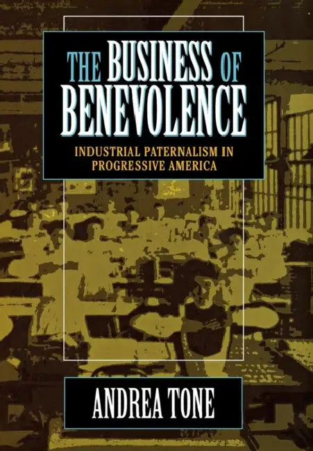 The Business of Benevolence by Andrea Tone