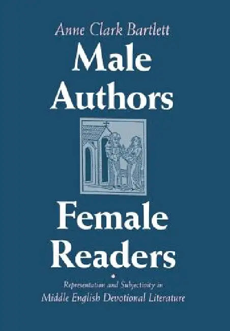 Male Authors, Female Readers by Anne Clark Bartlett