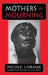 Mothers in Mourning: Moral and Legal Issues by Nicole Loraux, Corinne Pache