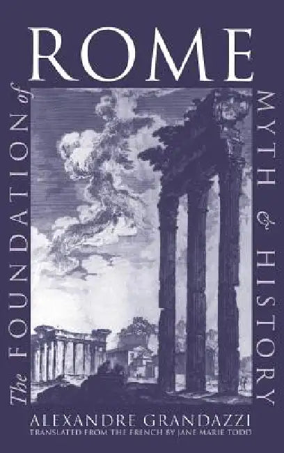 The Foundation of Rome by Alexandre Grandazzi, Jane Marie Todd