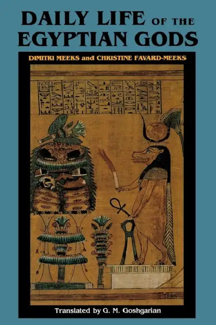 Daily Life of the Egyptian Gods: Images of the Commune by Dimitri Meeks, Christine Favard-Meeks, Geoffrey M. Goshgarian