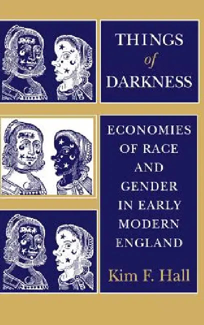 Things of Darkness: Economies of Race and Gender in Early Modern England by Kim F. Hall