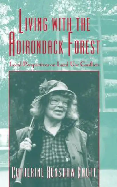 Living with the Adirondack Forest by Catherine Henshaw Knott
