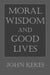 Moral Wisdom and Good Lives by John Kekes
