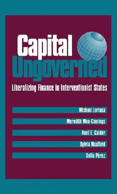 Capital Ungoverned by Michael Loriaux, Meredith Woo-Cumings, Kent Calder