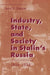 Industry, State, and Society in Stalin's Russia, 1926Ð1934 by David R. Shearer
