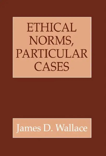 Ethical Norms, Particular Cases by James D. Wallace