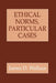 Ethical Norms, Particular Cases by James D. Wallace