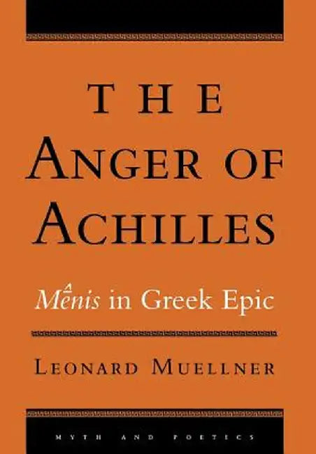 The Anger of Achilles by Leonard Muellner