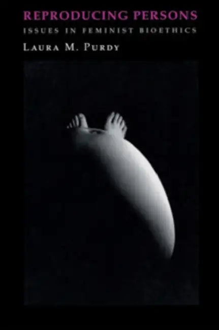 Reproducing Persons: Philosophical Essays by Laura M. Purdy
