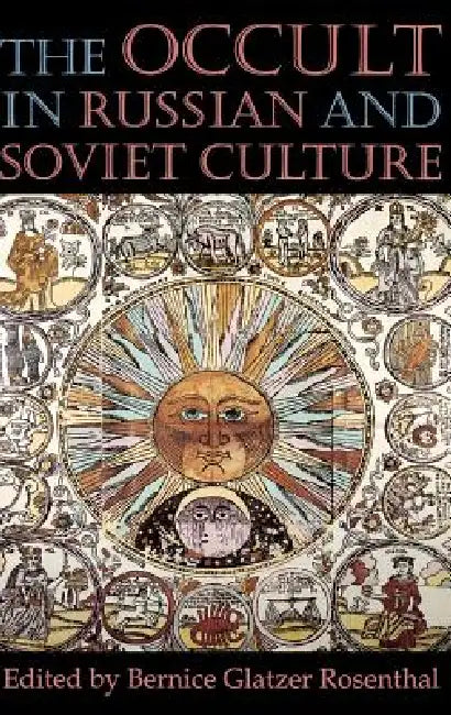 The Occult in Russian and Soviet Culture: From Tongan Villages to American Suburbs by Bernice Glatzer Rosenthal