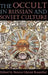 The Occult in Russian and Soviet Culture: From Tongan Villages to American Suburbs by Bernice Glatzer Rosenthal