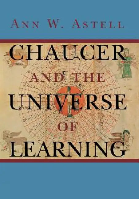 Chaucer and the Universe of Learning by Ann W. Astell