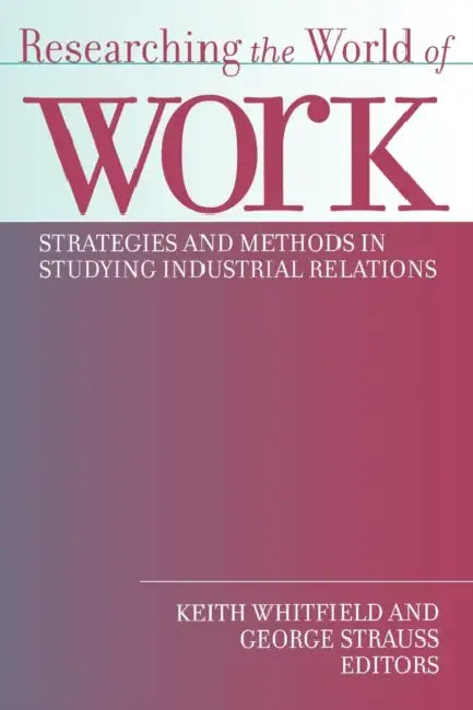 Researching the World of Work by George Strauss, Keith Whitfield