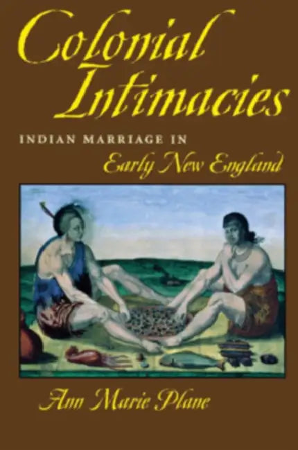 Colonial Intimacies by Ann Marie Plane
