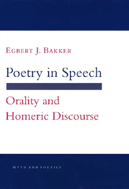 Poetry in Speech: The Politics of Peacemaking at the Korean Armistice Talks by Egbert J. Bakker