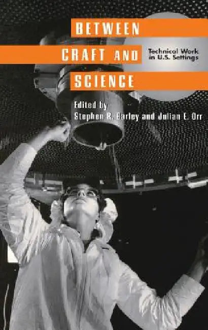 Between Craft and Science: Immigrants and Small Business in New York City by Stephen R. Barley, Julian E. Orr