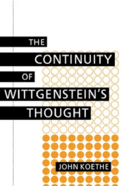 Continuity of Wittgenstein's Thought by John Koethe