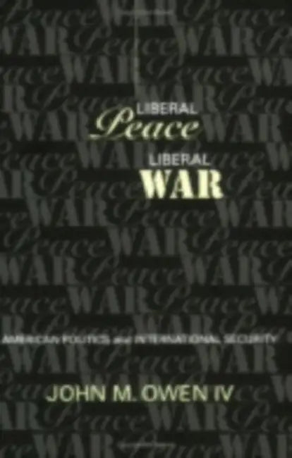 Liberal Peace, Liberal War by John M. Owen