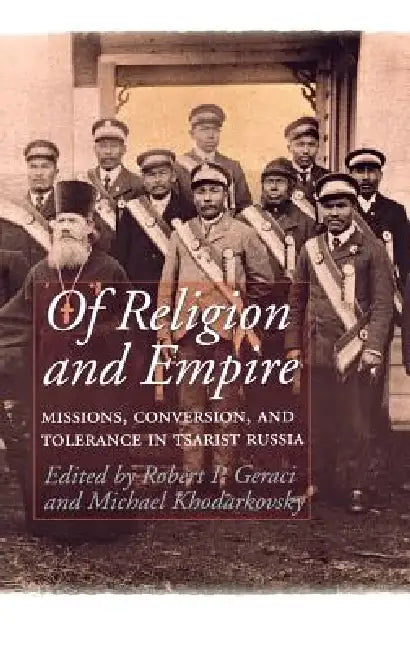 Of Religion and Empire by Robert Geraci, Michael Khodarkovsky