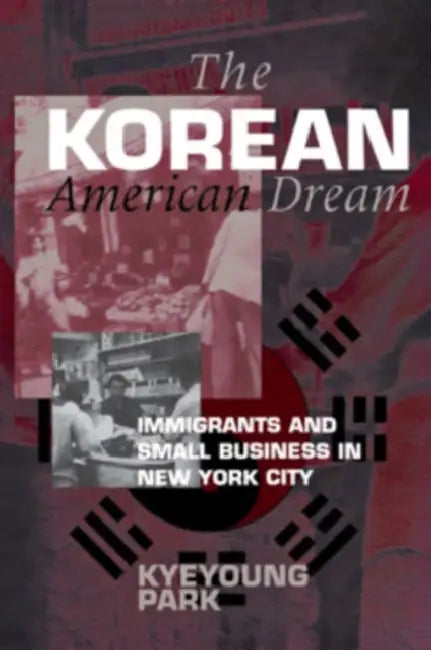The Korean American Dream by Kyeyoung Park