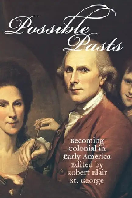 Possible Pasts by Robert Blair St George