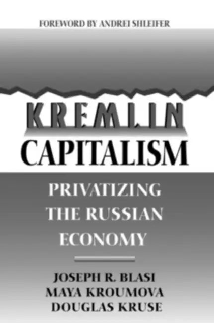 Kremlin Capitalism by Joseph R. Blasi, Maya Kroumova, Douglas Kruse