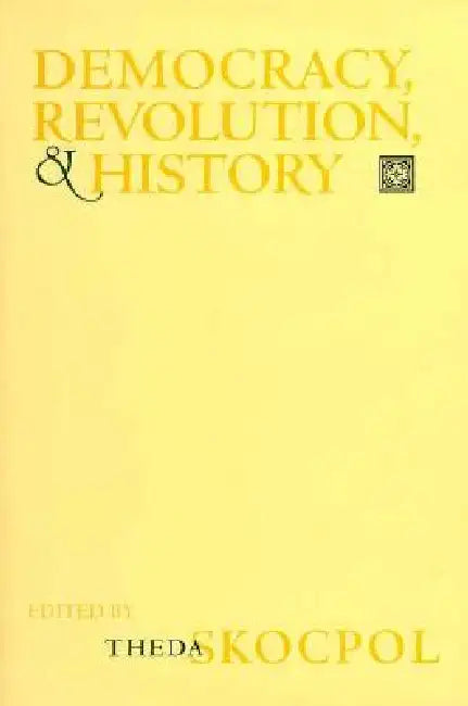Democracy, Revolution, and History by Theda Skocpol