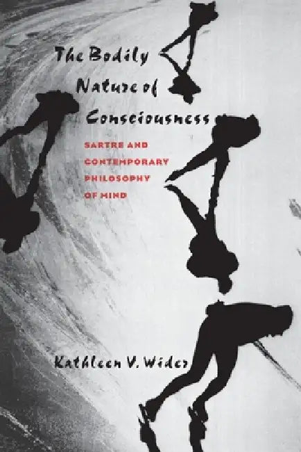 Bodily Nature of Consciousness by Kathleen V. Wider