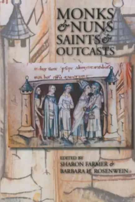 Monks and Nuns, Saints and Outcasts: Religion in Medieval Society by Sharon Farmer, Barbara H. Rosenwein
