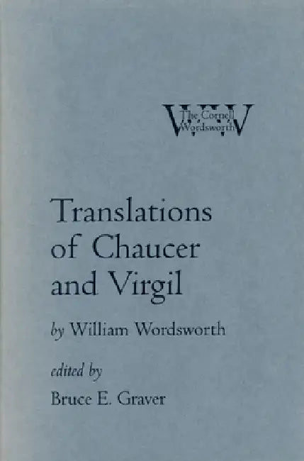 Translations of Chaucer and Virgil: Foundations of Transcendental Philosophy (Wissenschaftslehre) Nova Methodo (1796-99) by William Wordsworth, Bruce E. Graver