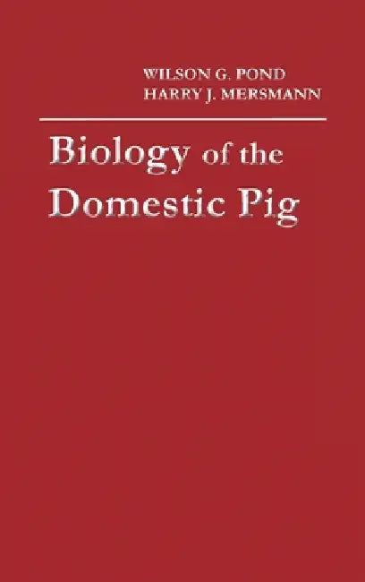Biology of the Domestic Pig, Second Edition by Wilson G. Pond, Harry J. Mersmann